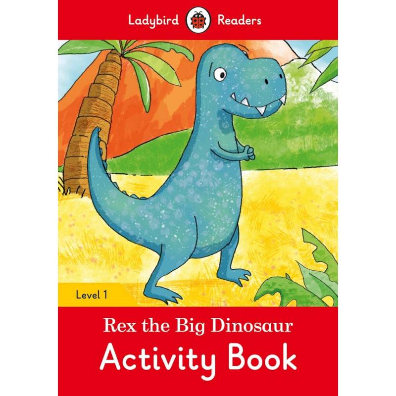 Rex the Big Dinosaur. Activity Book. Level 1 Rex the Big Dinosaur. Activity Book. Level 1