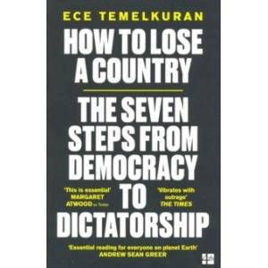 How to Lose a Country. The 7 Steps from Democracy to Dictatorship