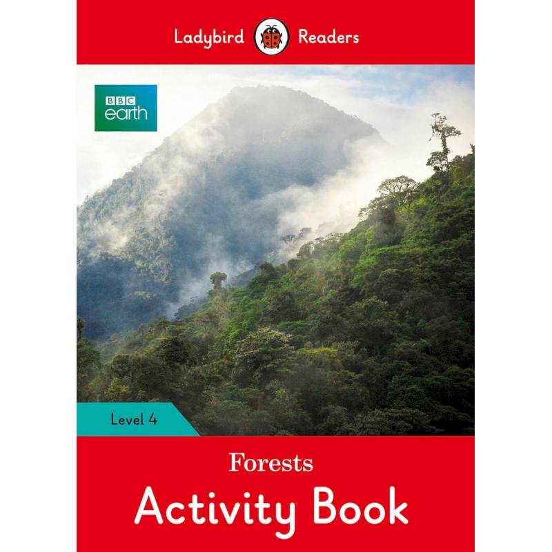 BBC Earth. Forests Activity Book. Level 4 BBC Earth. Forests Activity Book. Level 4