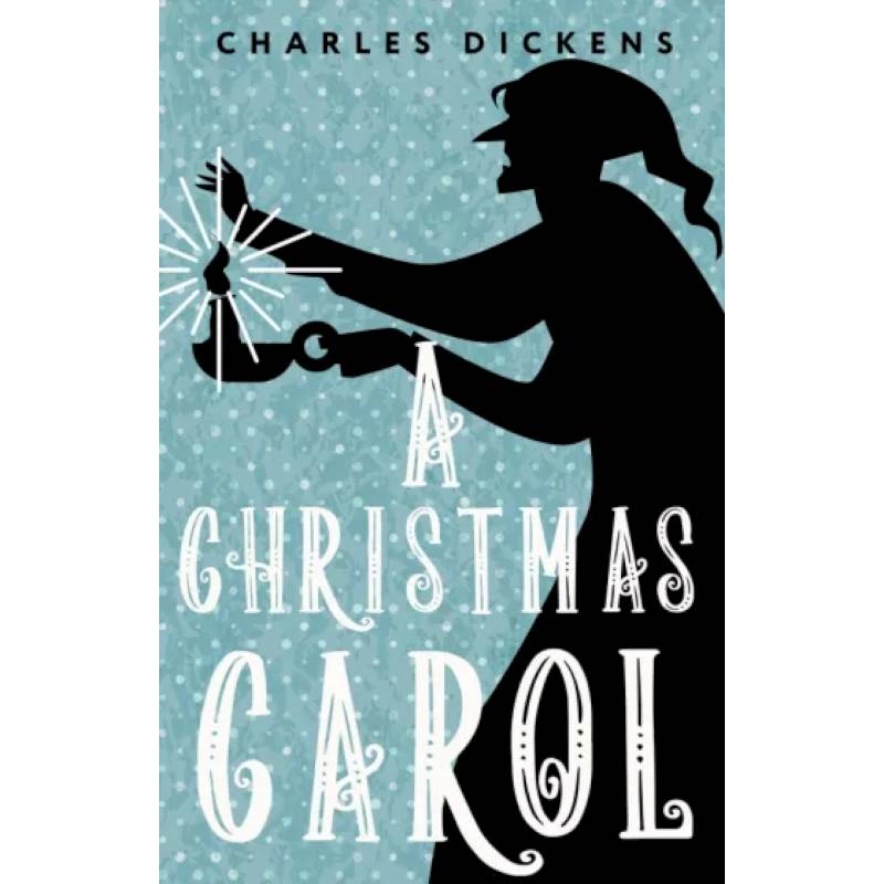 A Christmas Carol. In Prose. Being a Ghost Story of Christmas A Christmas Carol. In Prose. Being a Ghost Story of Christmas