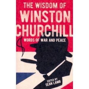 The Wisdom of Winston Churchill The Wisdom of Winston Churchill