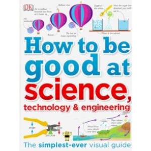 How to Be Good at Science, Technology, and Engineering How to Be Good at Science, Technology, and Engineering