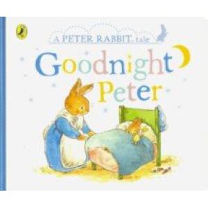 A Peter Rabbit Tale. Goodnight Peter A Peter Rabbit Tale. Goodnight Peter