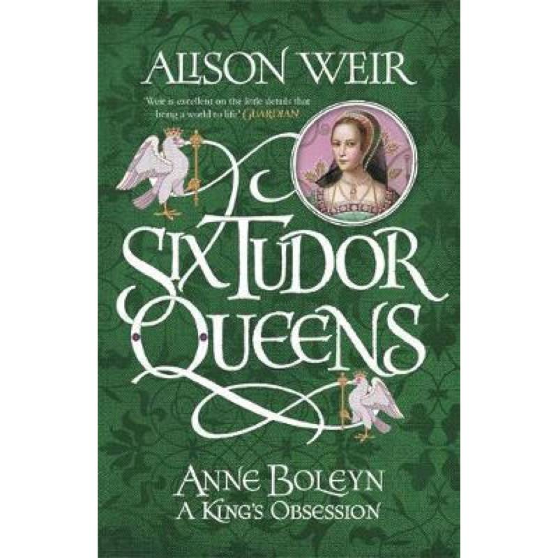 Six Tudor Queens: Anne Boleyn, King's Obsession Six Tudor Queens: Anne Boleyn, King's Obsession