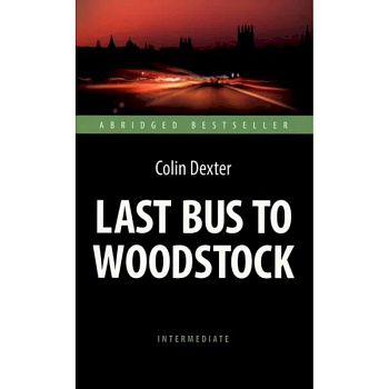 Colin Dexter: Last Bus to Woodstock Colin Dexter: Last Bus to Woodstock